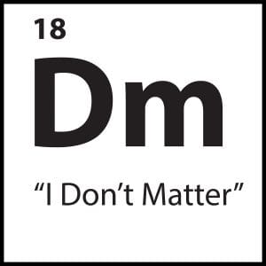Core Belief Dm – “I Don’t Matter” – ShiftGrit Periodic Table of Limiting Beliefs