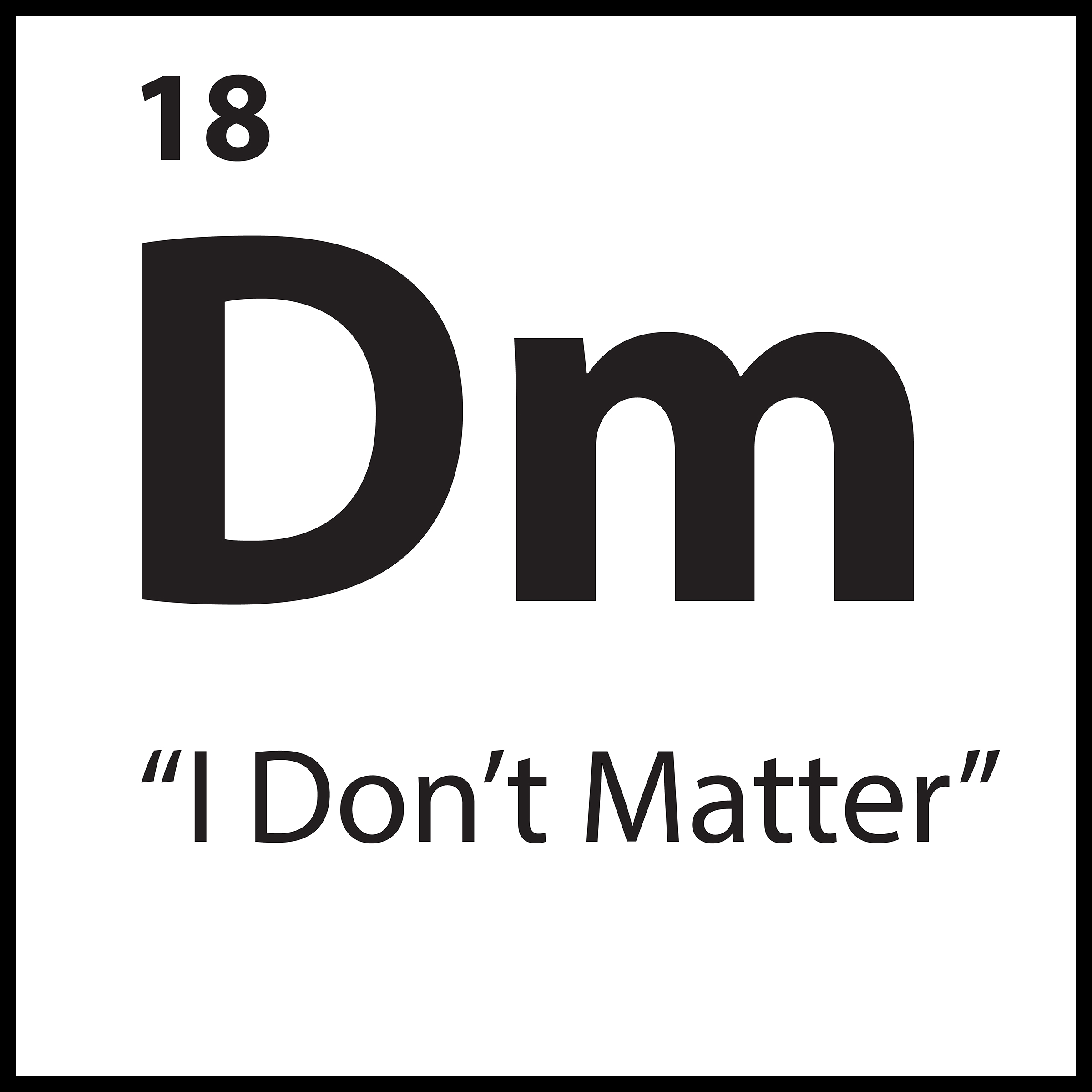 Core Belief Dm – “I Don’t Matter” – ShiftGrit Periodic Table of Limiting Beliefs