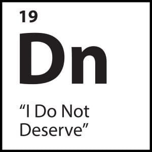 Core Belief Dn – “I Do Not Deserve” – ShiftGrit Periodic Table of Limiting Beliefs