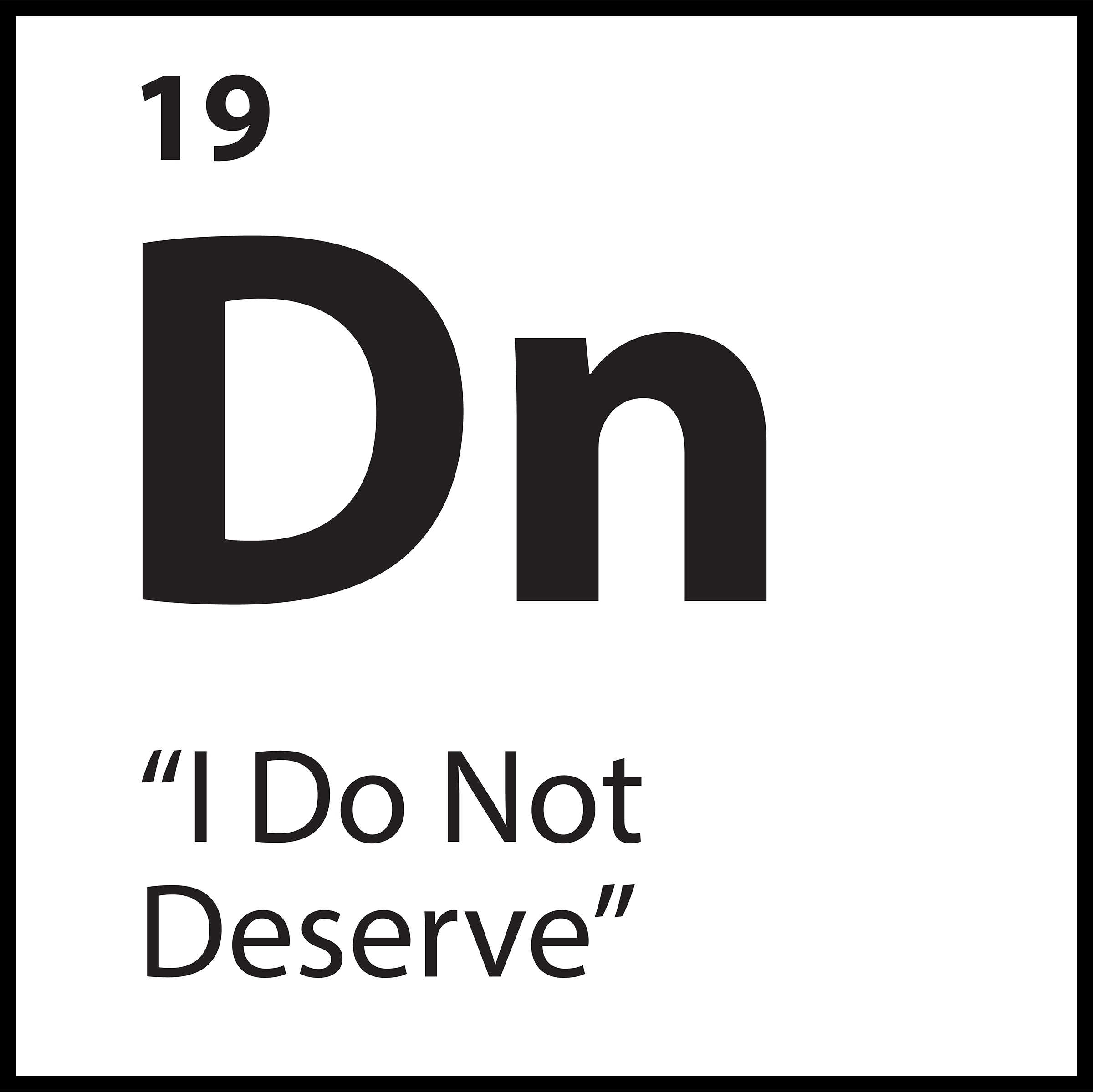 Core Belief Dn – “I Do Not Deserve” – ShiftGrit Periodic Table of Limiting Beliefs