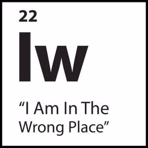 “I Am In The Wrong Place”