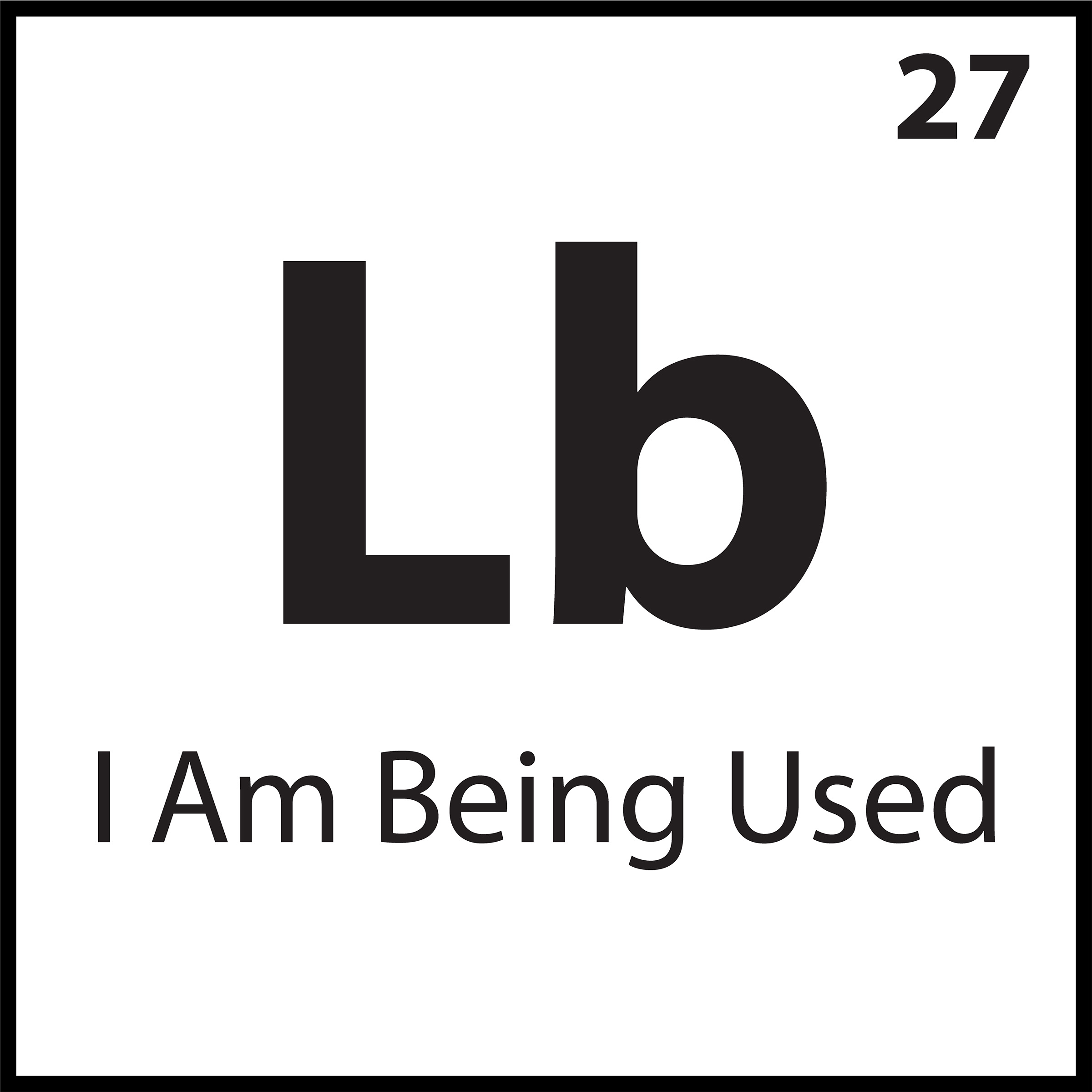 Periodic-style belief tile labeled “Lb” with the phrase “I Am Being Used” — part of the ShiftGrit Core Belief Series.