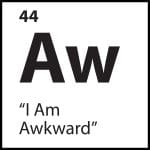 Belief tile for “I Am Awkward” with black lettering in periodic table format, abbreviation “Aw”
