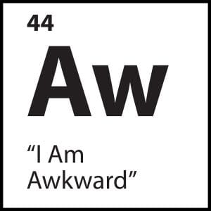 Belief tile for “I Am Awkward” with black lettering in periodic table format, abbreviation “Aw”