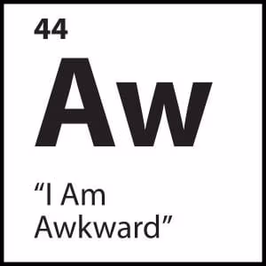 “I Am Awkward”