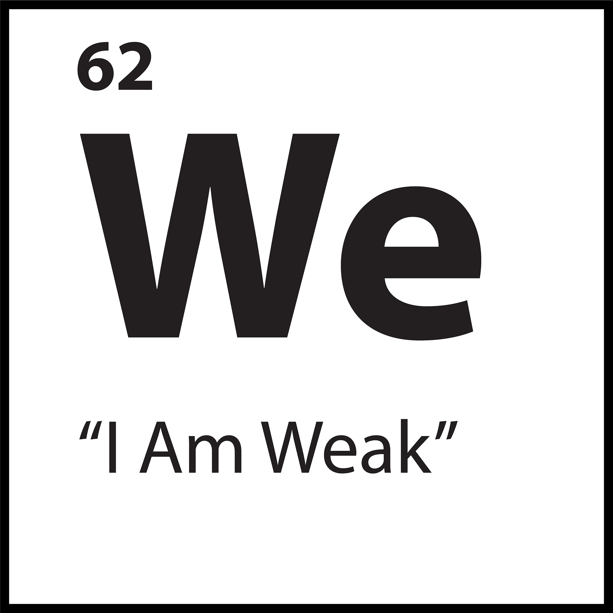 Core belief tile for “I Am Weak” with symbol We in black on white background.