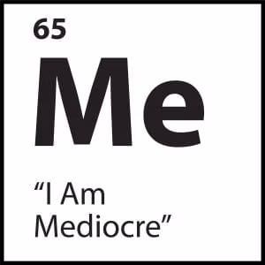 “I Am Mediocre”