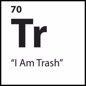 “I Am Trash”