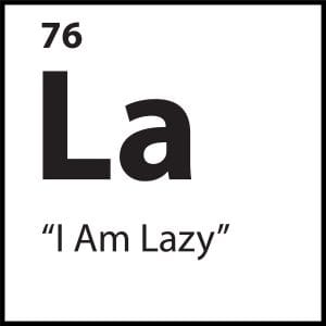 Black and white minimalist tile featuring the words “I Am Lazy” and the symbol “La” representing core belief #76